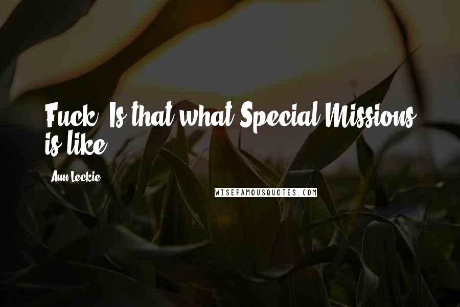 Ann Leckie Quotes: Fuck! Is that what Special Missions is like?