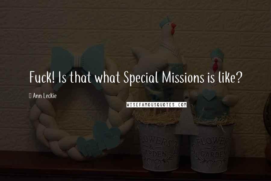 Ann Leckie Quotes: Fuck! Is that what Special Missions is like?