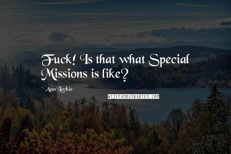 Ann Leckie Quotes: Fuck! Is that what Special Missions is like?