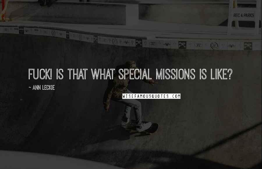 Ann Leckie Quotes: Fuck! Is that what Special Missions is like?