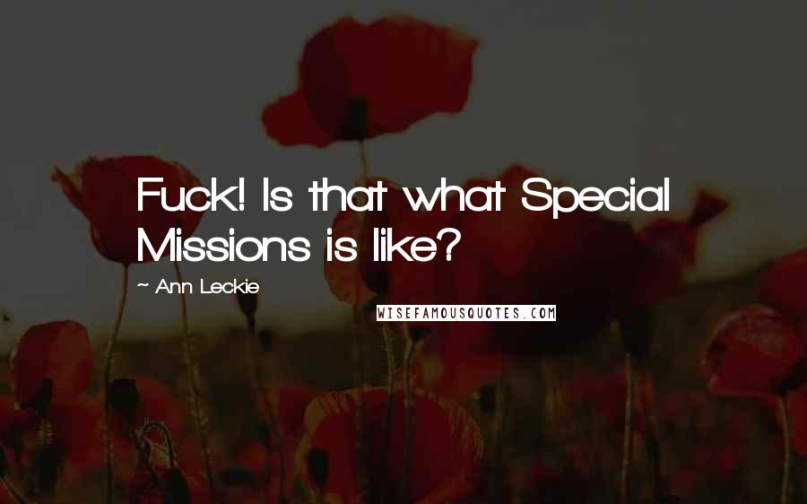 Ann Leckie Quotes: Fuck! Is that what Special Missions is like?