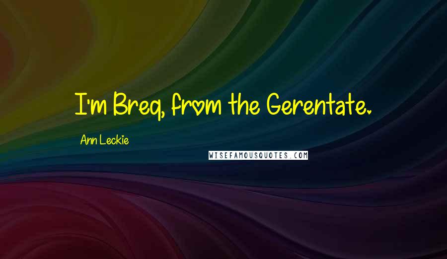 Ann Leckie Quotes: I'm Breq, from the Gerentate.