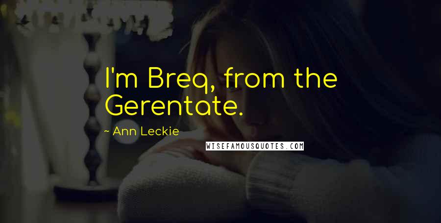 Ann Leckie Quotes: I'm Breq, from the Gerentate.