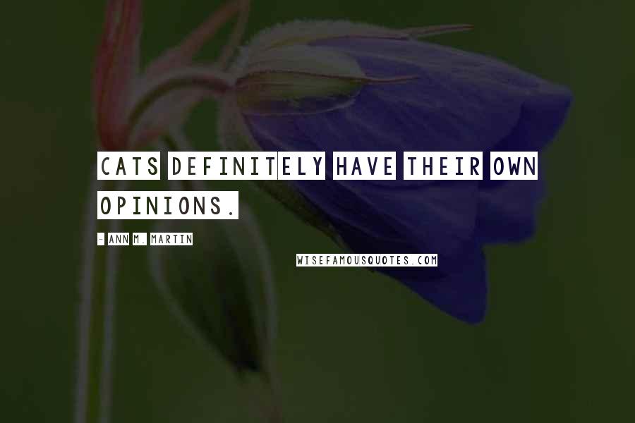 Ann M. Martin Quotes: Cats definitely have their own opinions.