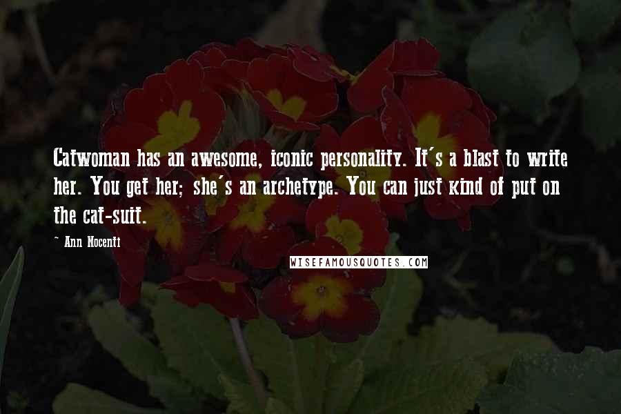 Ann Nocenti Quotes: Catwoman has an awesome, iconic personality. It's a blast to write her. You get her; she's an archetype. You can just kind of put on the cat-suit.