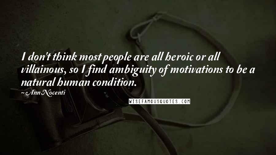 Ann Nocenti Quotes: I don't think most people are all heroic or all villainous, so I find ambiguity of motivations to be a natural human condition.