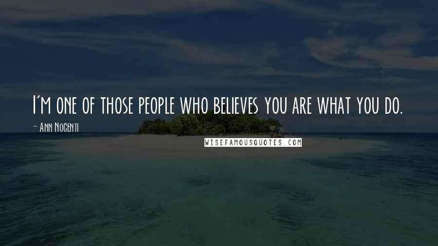 Ann Nocenti Quotes: I'm one of those people who believes you are what you do.