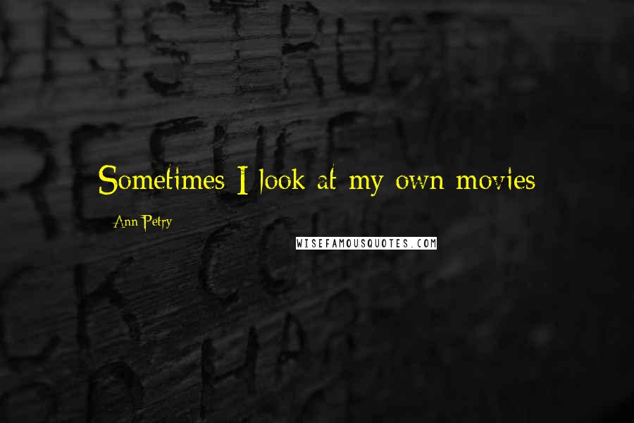 Ann Petry Quotes: Sometimes I look at my own movies