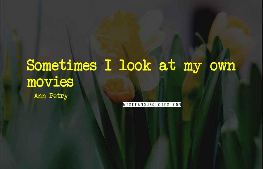 Ann Petry Quotes: Sometimes I look at my own movies