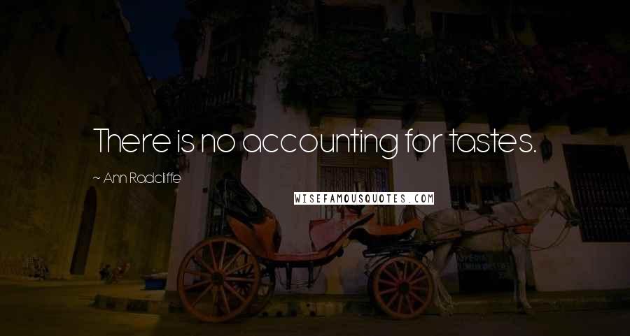 Ann Radcliffe Quotes: There is no accounting for tastes.