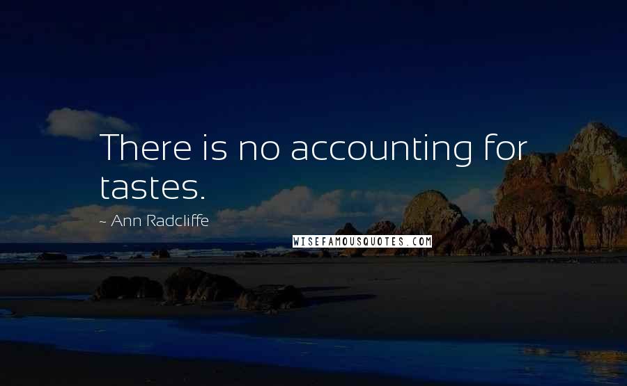 Ann Radcliffe Quotes: There is no accounting for tastes.