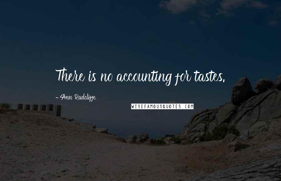 Ann Radcliffe Quotes: There is no accounting for tastes.