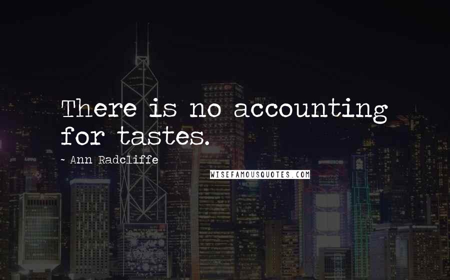 Ann Radcliffe Quotes: There is no accounting for tastes.