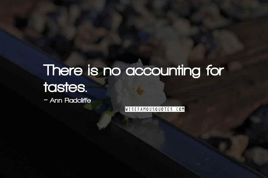 Ann Radcliffe Quotes: There is no accounting for tastes.