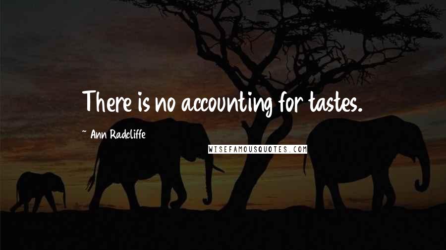 Ann Radcliffe Quotes: There is no accounting for tastes.