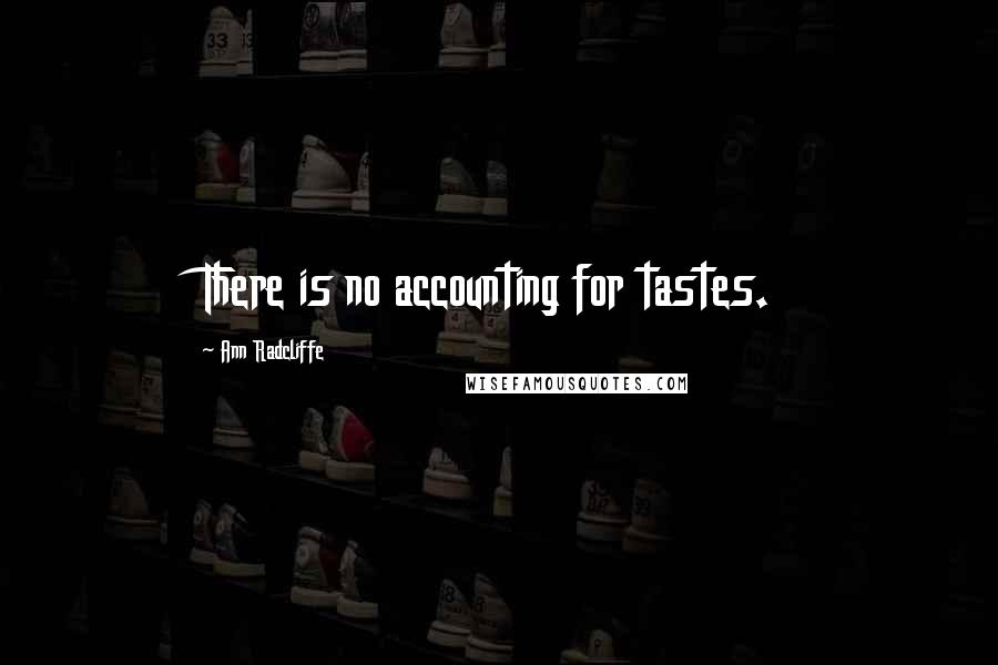 Ann Radcliffe Quotes: There is no accounting for tastes.