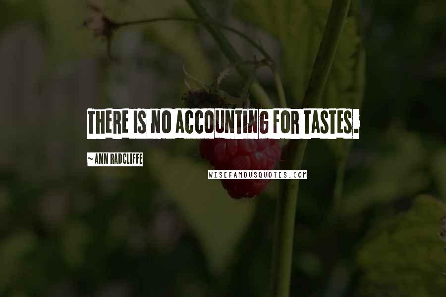 Ann Radcliffe Quotes: There is no accounting for tastes.