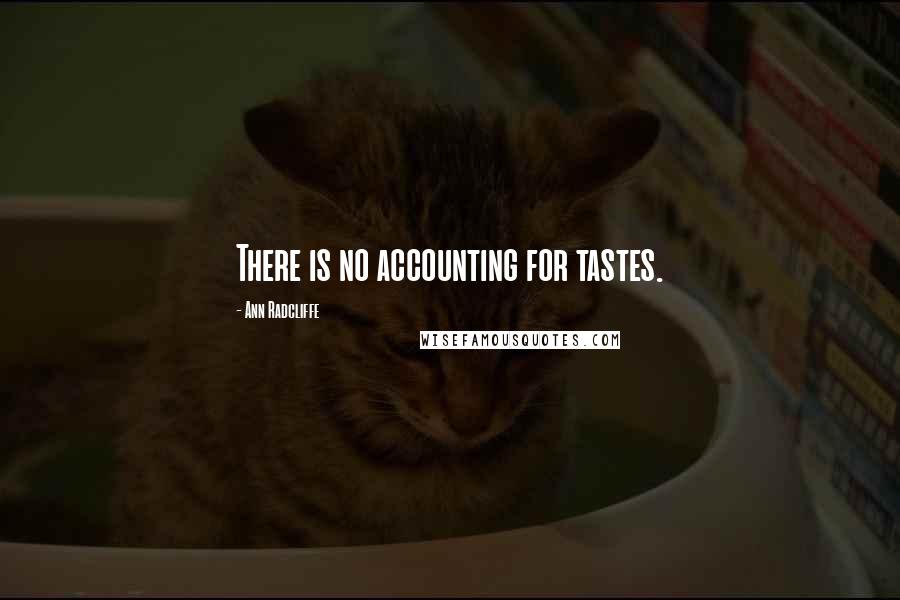 Ann Radcliffe Quotes: There is no accounting for tastes.