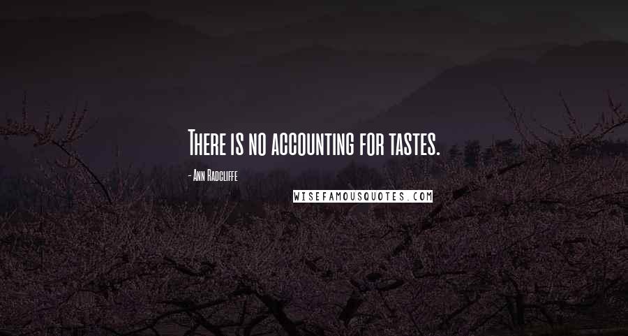 Ann Radcliffe Quotes: There is no accounting for tastes.