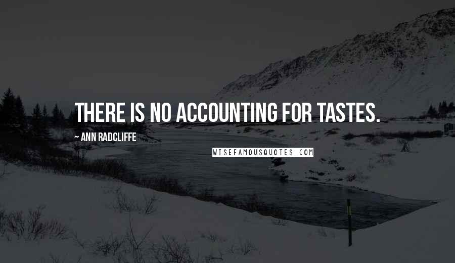 Ann Radcliffe Quotes: There is no accounting for tastes.