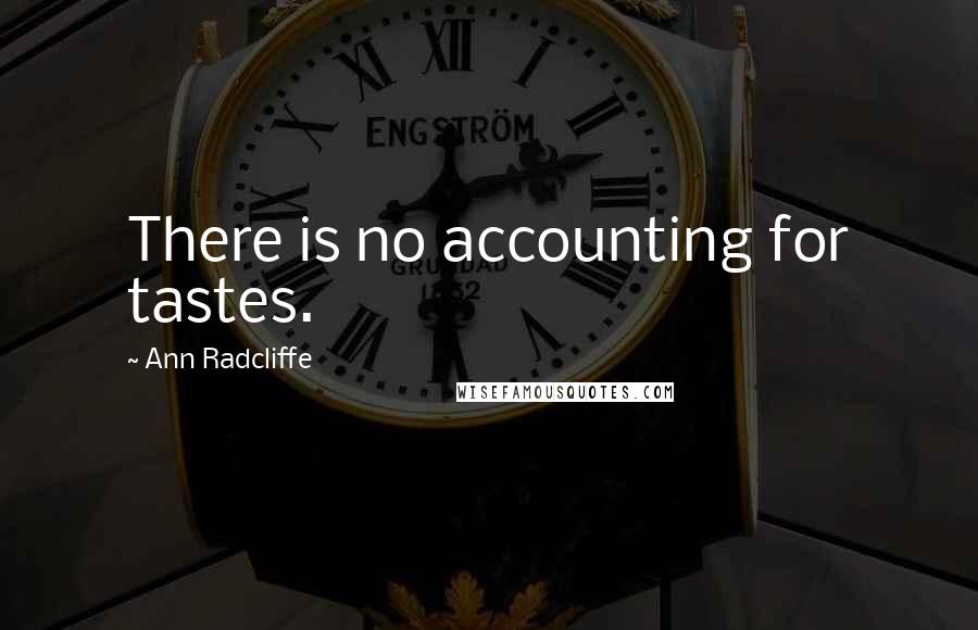 Ann Radcliffe Quotes: There is no accounting for tastes.