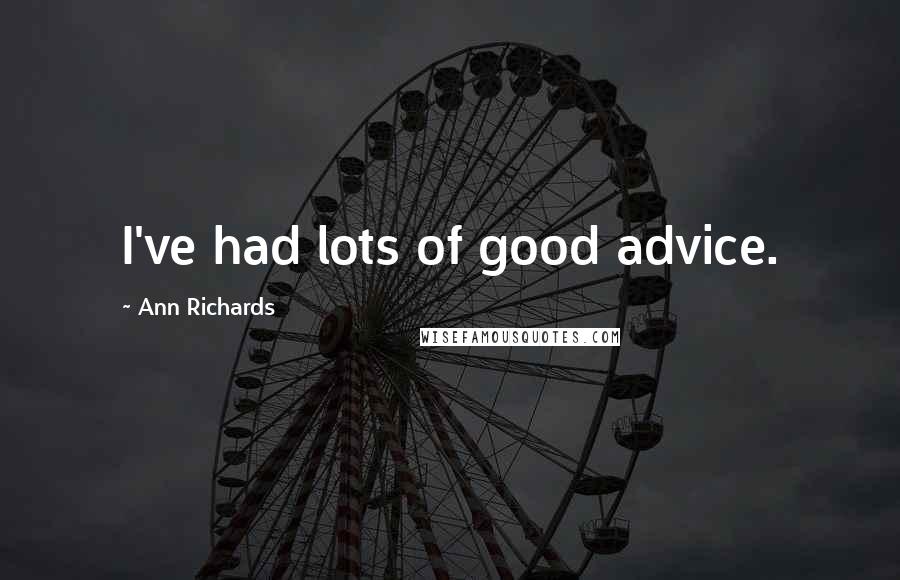 Ann Richards Quotes: I've had lots of good advice.