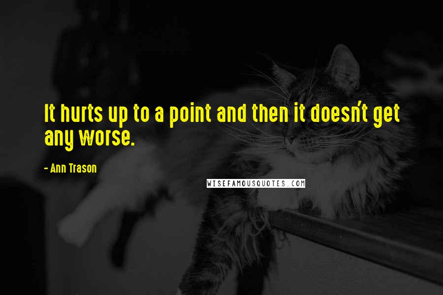 Ann Trason Quotes: It hurts up to a point and then it doesn't get any worse.