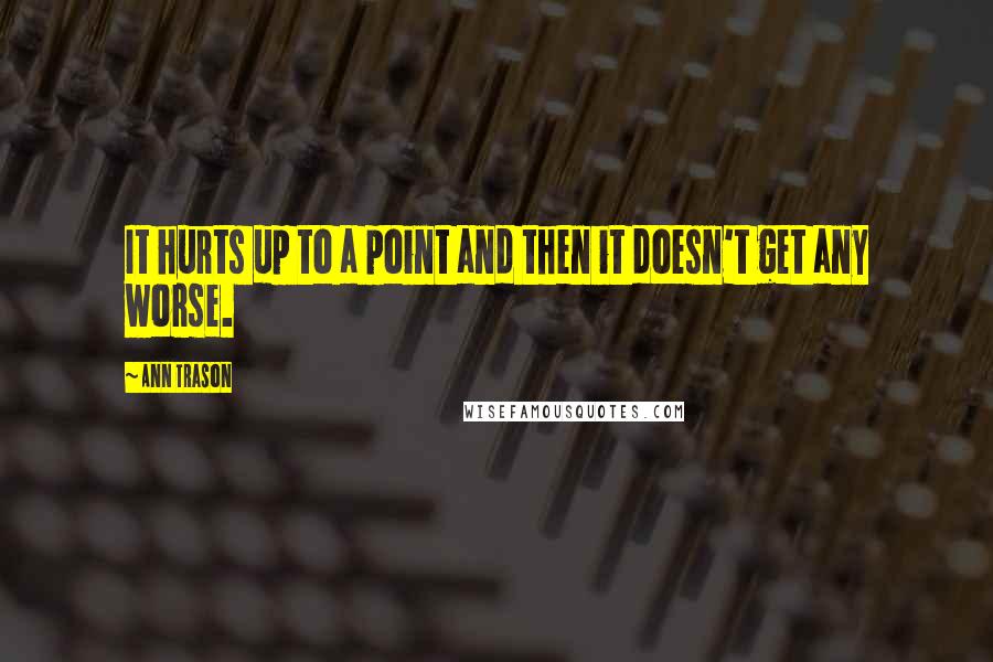 Ann Trason Quotes: It hurts up to a point and then it doesn't get any worse.