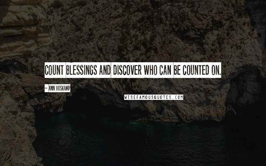Ann Voskamp Quotes: Count blessings and discover Who can be counted on.