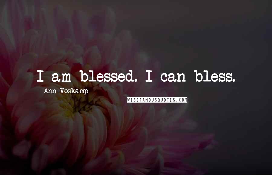 Ann Voskamp Quotes: I am blessed. I can bless.