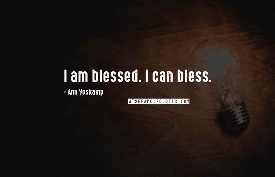 Ann Voskamp Quotes: I am blessed. I can bless.