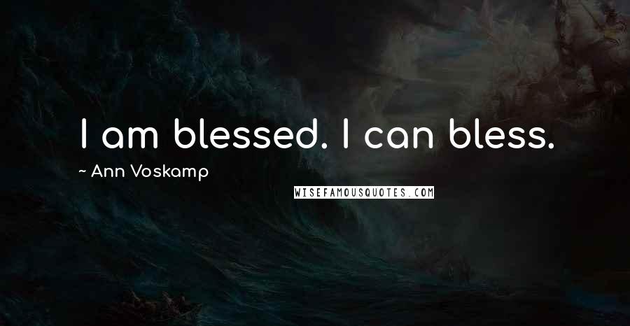Ann Voskamp Quotes: I am blessed. I can bless.