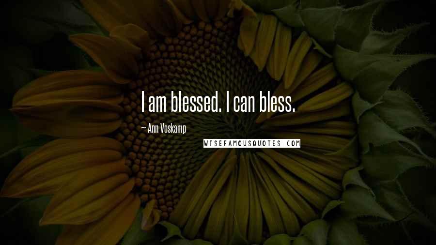 Ann Voskamp Quotes: I am blessed. I can bless.