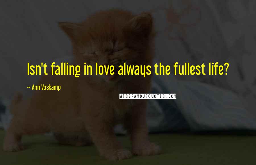 Ann Voskamp Quotes: Isn't falling in love always the fullest life?
