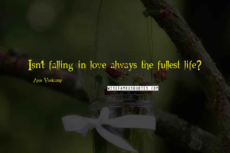 Ann Voskamp Quotes: Isn't falling in love always the fullest life?