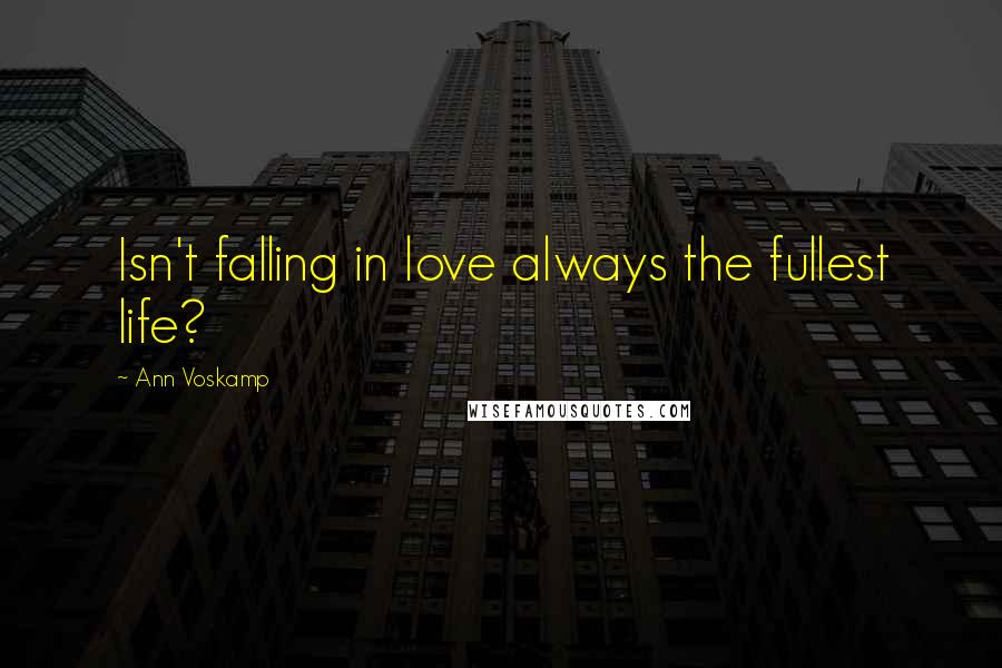 Ann Voskamp Quotes: Isn't falling in love always the fullest life?