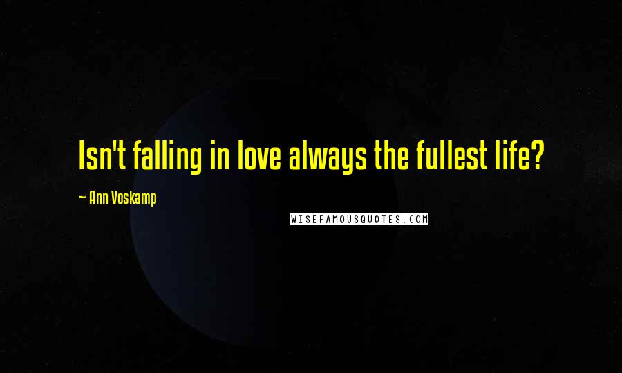 Ann Voskamp Quotes: Isn't falling in love always the fullest life?