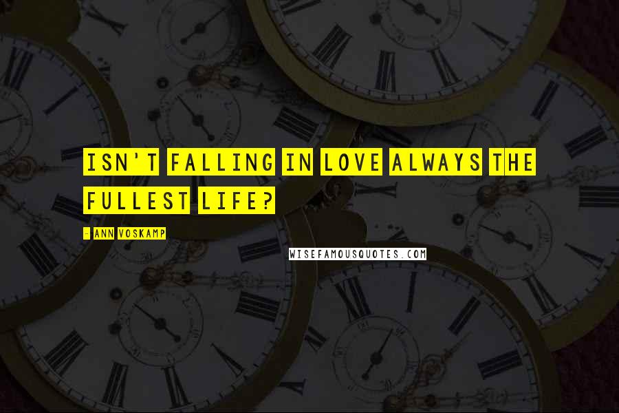 Ann Voskamp Quotes: Isn't falling in love always the fullest life?