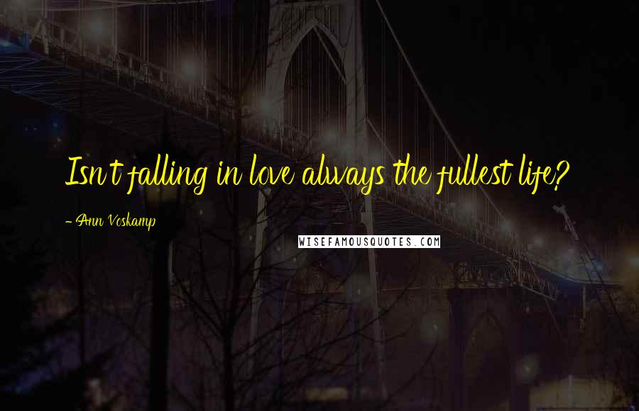 Ann Voskamp Quotes: Isn't falling in love always the fullest life?