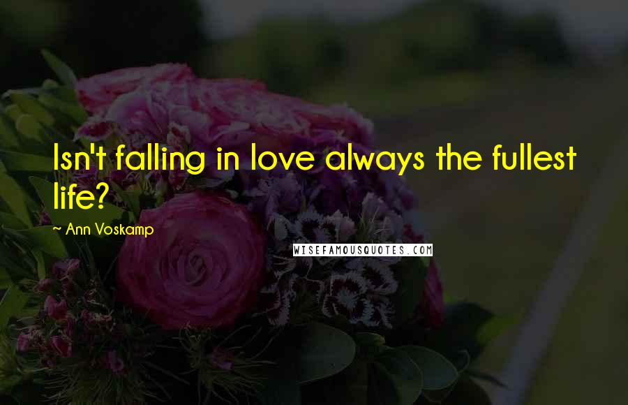 Ann Voskamp Quotes: Isn't falling in love always the fullest life?