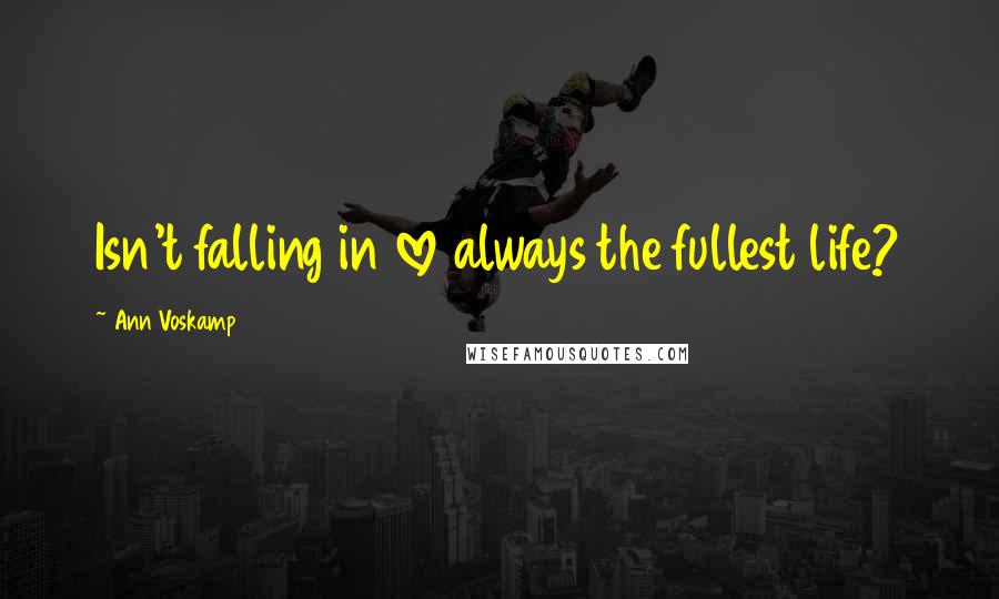 Ann Voskamp Quotes: Isn't falling in love always the fullest life?