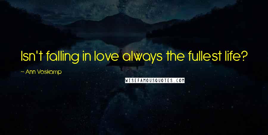 Ann Voskamp Quotes: Isn't falling in love always the fullest life?