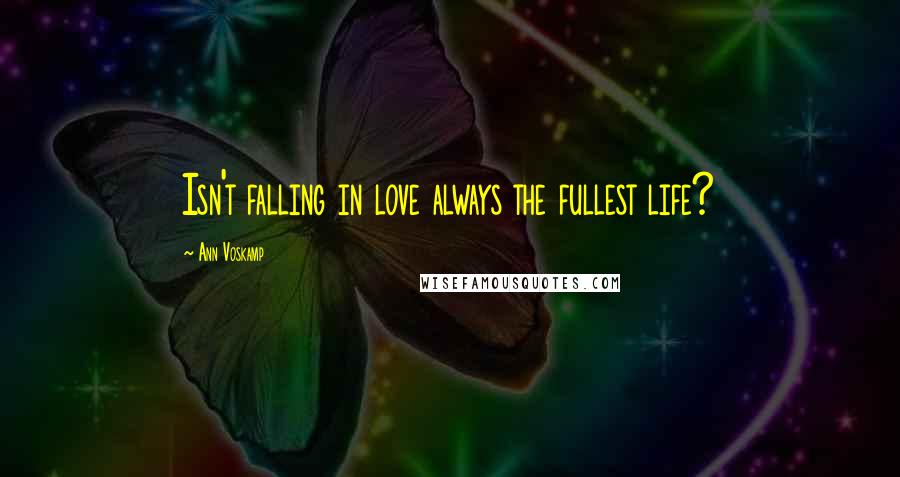 Ann Voskamp Quotes: Isn't falling in love always the fullest life?