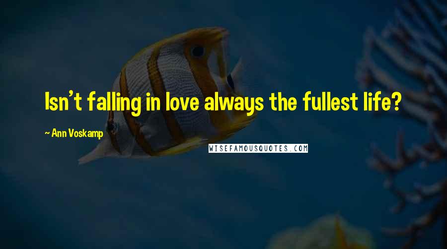 Ann Voskamp Quotes: Isn't falling in love always the fullest life?