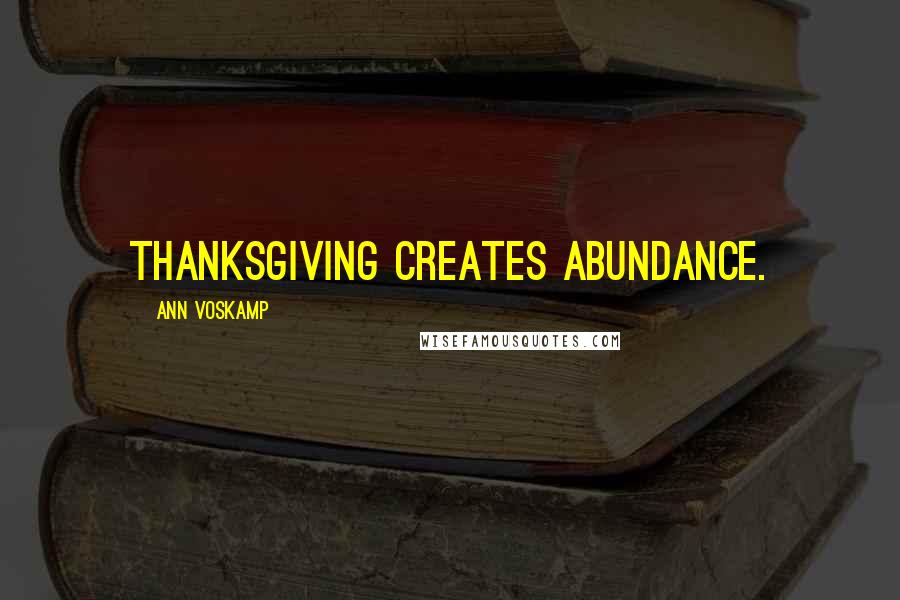 Ann Voskamp Quotes: Thanksgiving creates abundance.