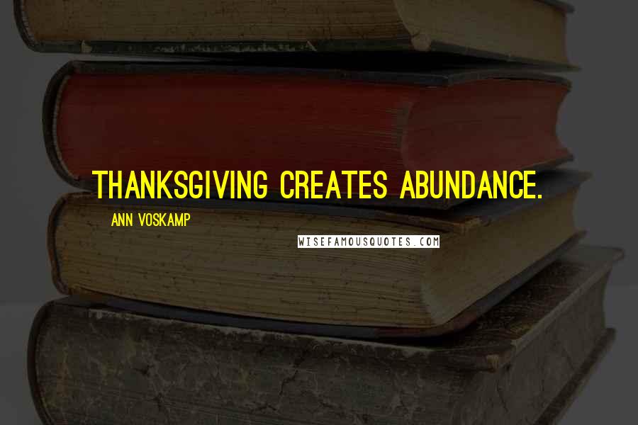 Ann Voskamp Quotes: Thanksgiving creates abundance.