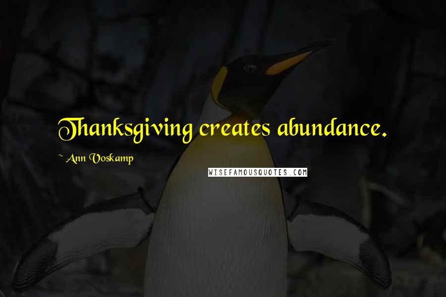 Ann Voskamp Quotes: Thanksgiving creates abundance.
