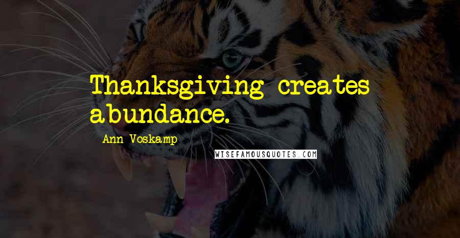 Ann Voskamp Quotes: Thanksgiving creates abundance.