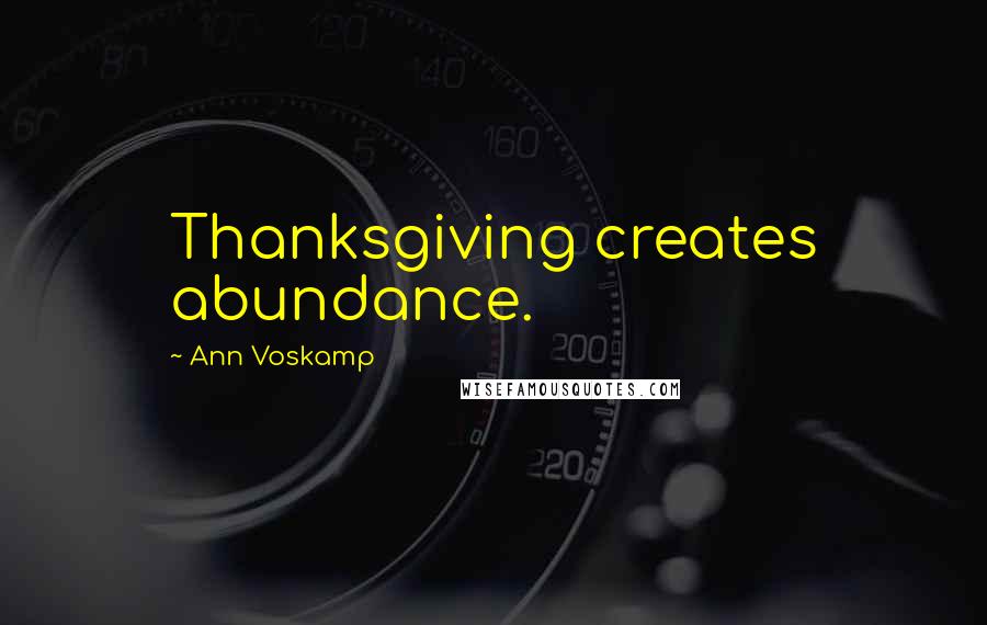 Ann Voskamp Quotes: Thanksgiving creates abundance.