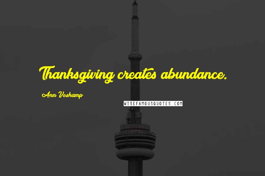 Ann Voskamp Quotes: Thanksgiving creates abundance.